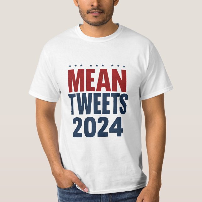 Mean Tweets 2024 Funny Election Trump  T-Shirt (Front)