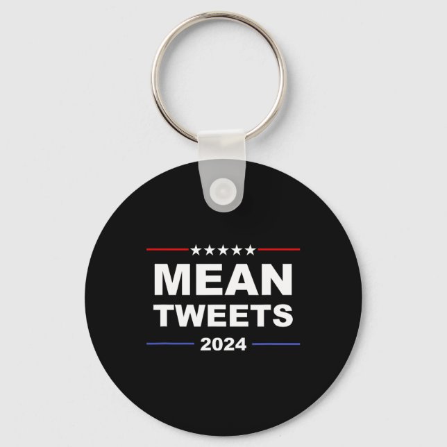 Mean Tweets &amp; Trump 2024 Political Gear Gop Fa Keychain (Front)