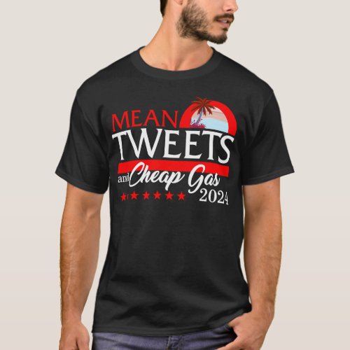 Mean Tweets And Cheap Gas 2024 Shirt President T_Shirt