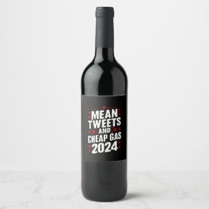 Mean Tweets And Cheap Gas Donald Trump 2024 Wine Label