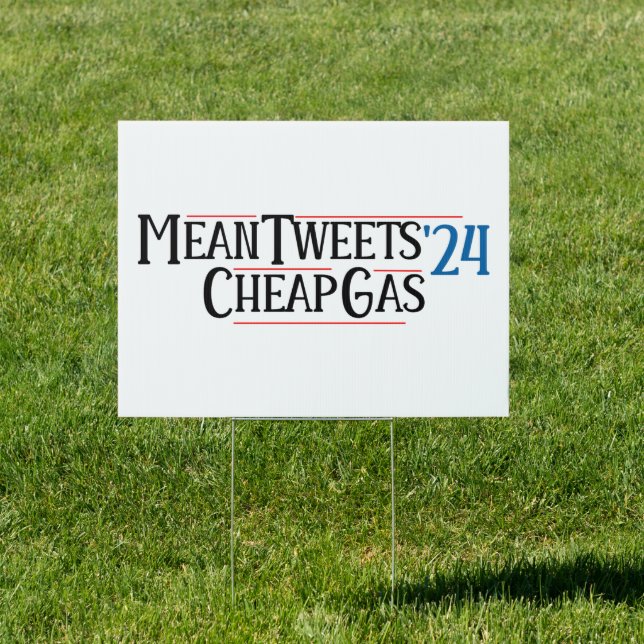 Mean Tweets and Cheap Gas for 2024 Sign (Insitu)