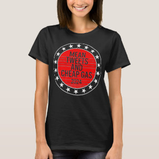Mean Tweets & Cheap Gas 2024 President Donald Trum T-Shirt
