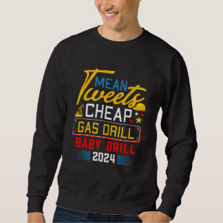 Mean Tweets Cheap Gas Drill Baby Drill 2024 2 Sweatshirt