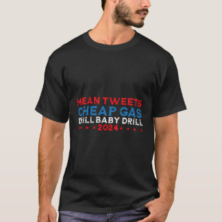 Mean Tweets Cheap Gas Drill Baby Drill 2024 T-Shirt