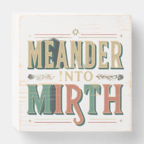 MEANDER INTO MIRTH WOODEN BOX SIGN
