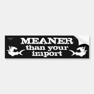 MEANER than your import Bumper Sticker
