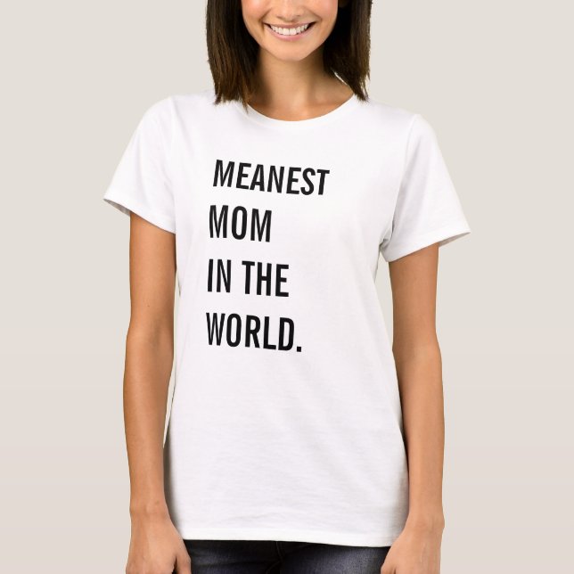 Meanest Mom In The World T-Shirt (Front)
