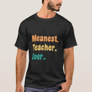 Meanest Teacher Ever Funny Gag Practical Joke T-Shirt