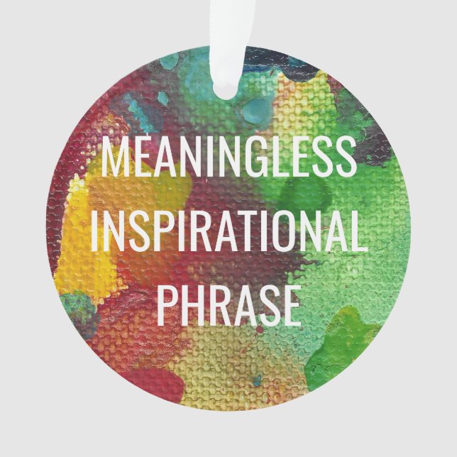 Meaningless Inspirational Phrase Ornament (Front)