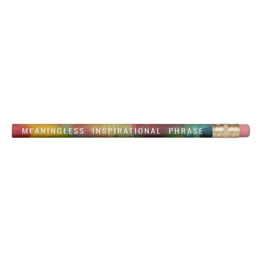 Meaningless Inspirational Phrase Pencil (Front)