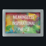 Meaningless Inspirational Phrase Rectangular Belt Buckle<br><div class="desc">Tired of quotes that are supposed to inspire you that leave you feeling let down? This is for you.</div>