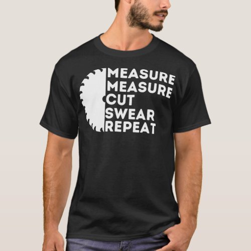 Measure Cut Swear _ Funny Carpenter  Woodworking  T_Shirt