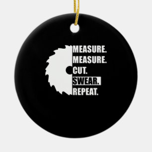 Measure Cut Swear Repeat Woodworker Carpenter Ceramic Ornament