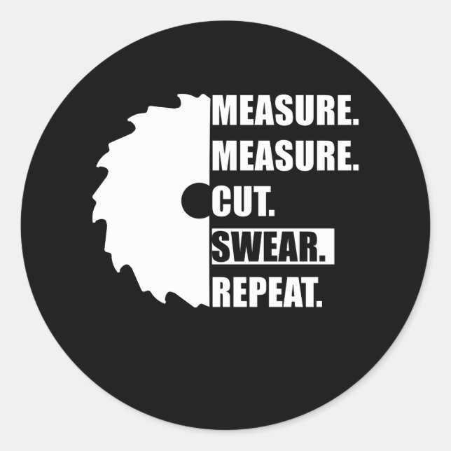 Measure Cut Swear Repeat Woodworker Carpenter Classic Round Sticker (Front)
