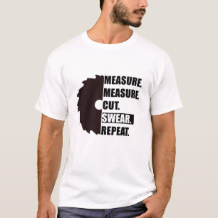 Measure Cut Swear Repeat Woodworker Carpenter T-Shirt
