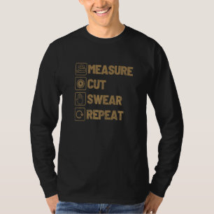 Measure Cut Swear Repeat Woodworking Wood Woodwork T-Shirt