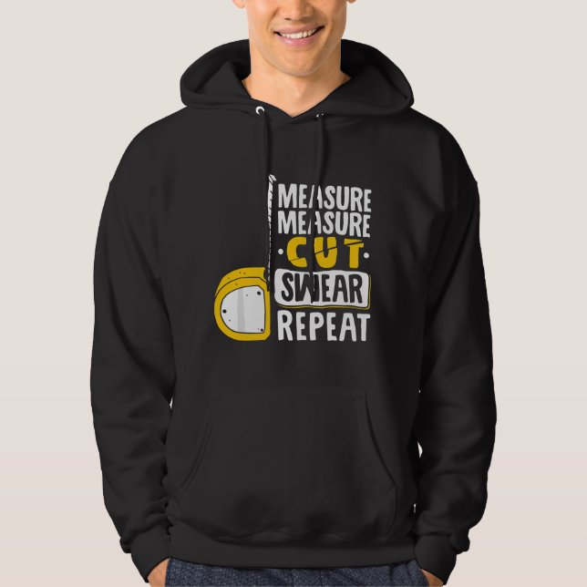 Measure Cut Swear Repeat - Woodworking Woodworker Hoodie (Front)
