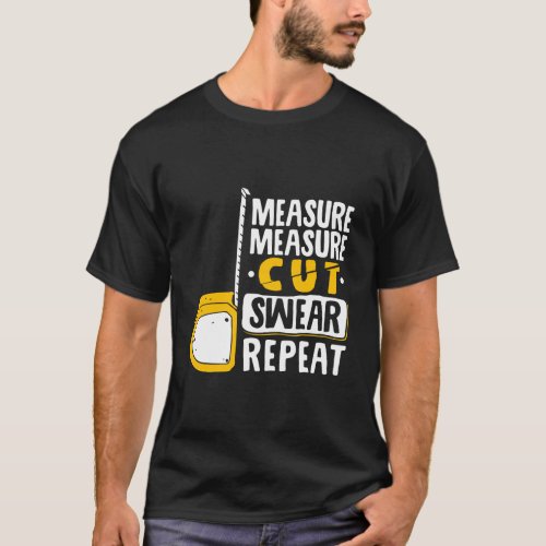 Measure Cut Swear Repeat Woodworking Woodworker T_Shirt