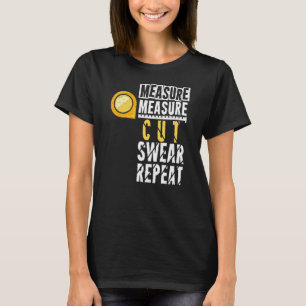 Measure Measure cut swear repeat Artisan Sawdust W T-Shirt