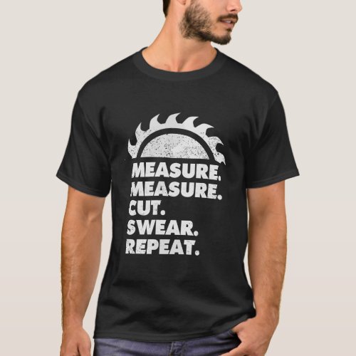 Measure Measure Cut Swear Repeat Funny Carpenter G T_Shirt