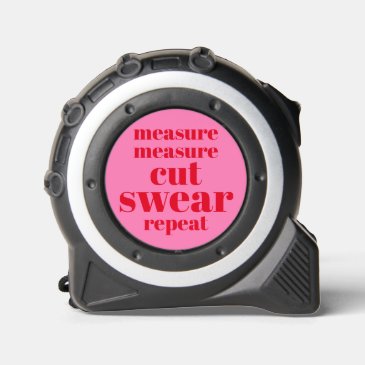 Measure. Measure. Cut. Swear. Repeat. Funny Quote