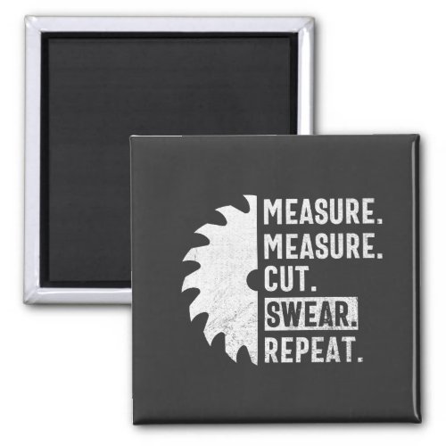 Measure Measure Cut Swear Repeat Funny Woodworker  Magnet