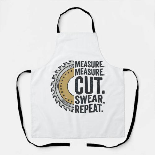 Measure Measure Cut Swear Repeat Saw Blade Shirt Apron