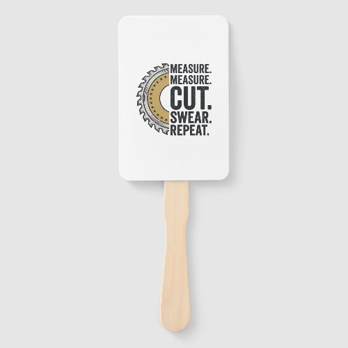 Measure Measure Cut Swear Repeat Saw Blade Shirt Hand Fan
