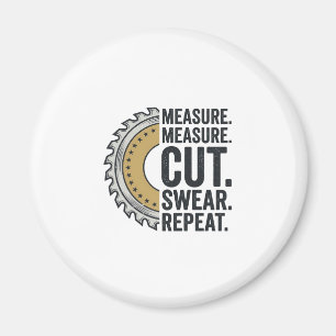 Measure Measure Cut Swear Repeat Saw Blade Shirt Magnet
