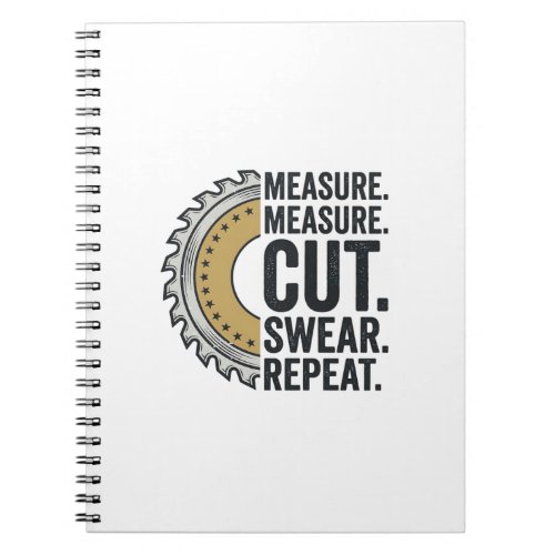 Measure Measure Cut Swear Repeat Saw Blade Shirt Notebook
