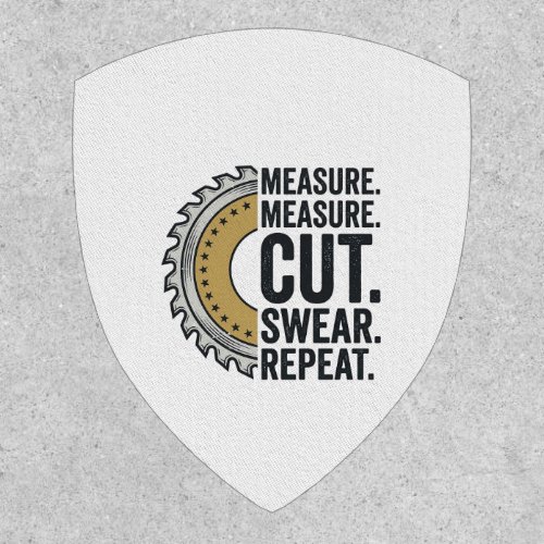 Measure Measure Cut Swear Repeat Saw Blade Shirt Patch