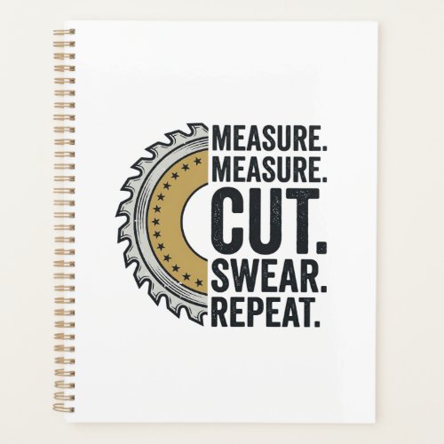 Measure Measure Cut Swear Repeat Saw Blade Shirt Planner
