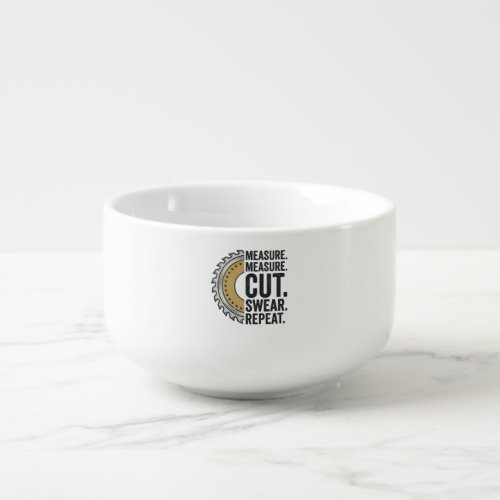 Measure Measure Cut Swear Repeat Saw Blade Shirt Soup Mug
