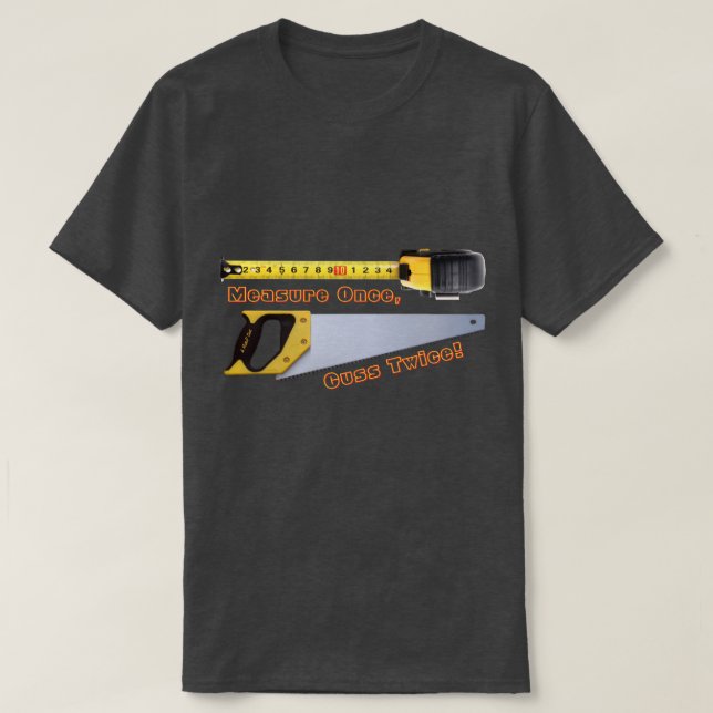 Measure Once, Cuss Twice - A MisterP Shirt (Design Front)
