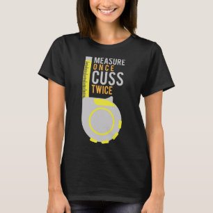 Measure Once Cuss Twice Construction Worker T-Shirt