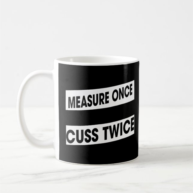 Measure Once Cuss Twice Woodworking Humor Graphic Coffee Mug (Left)