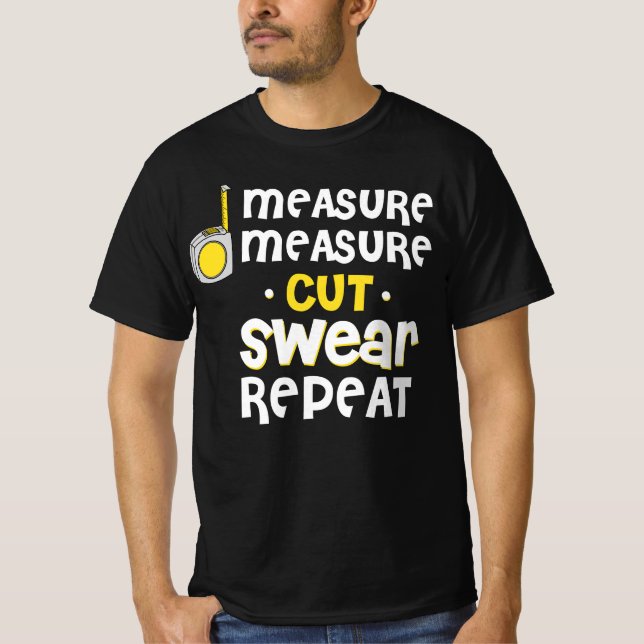 Measure Swear Repeat Carpentry Carpenter Builder T-Shirt (Front)