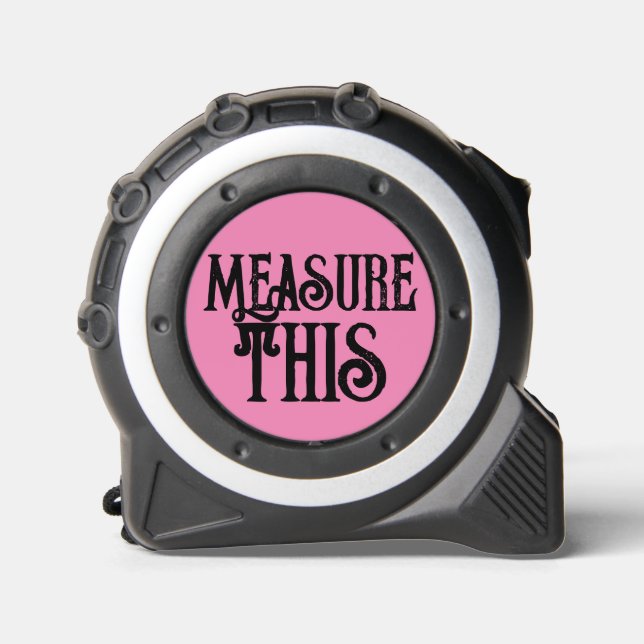 Measure this sarcastic funny quote pink girly tape measure (Front)