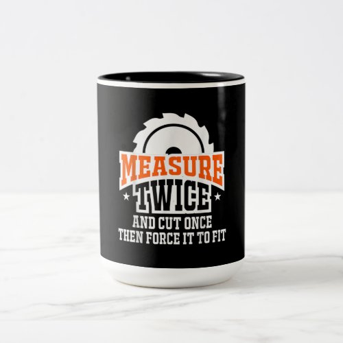 Measure Twice Carpenter Men Funny Woodworking Two_Tone Coffee Mug