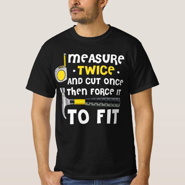 Measure Twice. Carpentry Carpenter Definition Wood T-Shirt (Front)