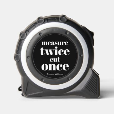 Measure Twice, Cut Once, Funny Bold Balck & White
