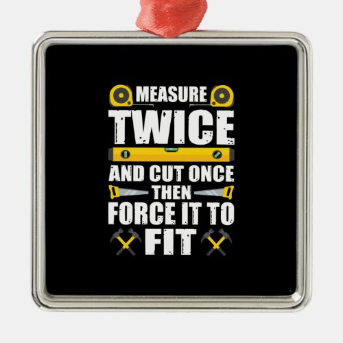 Measure Twice Cut Once Funny Carpenter Woodworking Metal Ornament