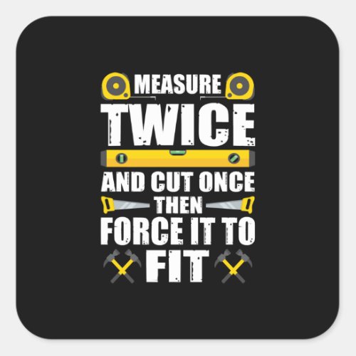 Measure Twice Cut Once Funny Carpenter Woodworking Square Sticker