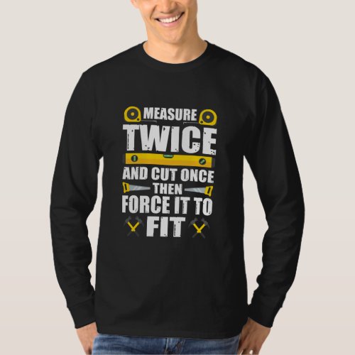 Measure Twice Cut Once Funny Carpenter Woodworking T_Shirt