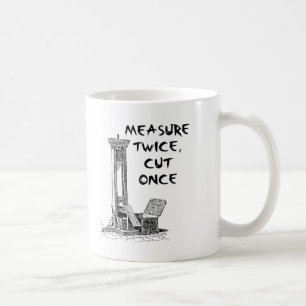 Measure Twice Cut Once Funny Mug