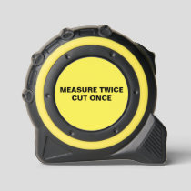 Measure Twice Cut Once  Tape Measure