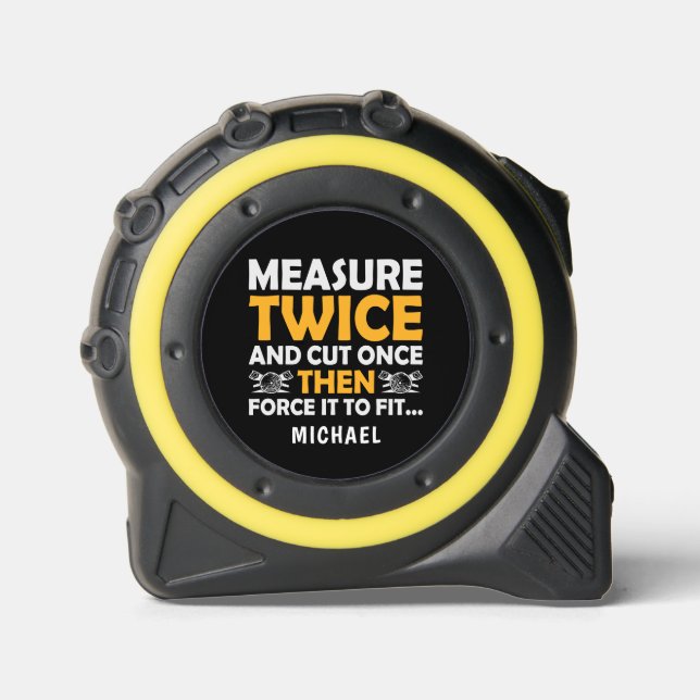 Measure Twice Cute Once Funny Personalized Name Tape Measure (Front)