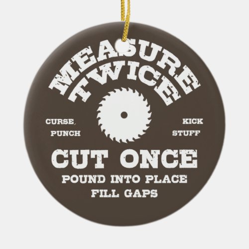 Measure Twice IV Ceramic Ornament