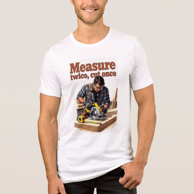 Measure Twice - Shirt (Front)