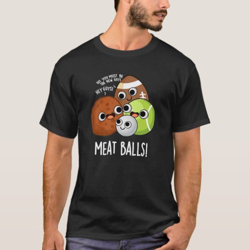 Meat Balls Funny Food Pun Dark BG T_Shirt